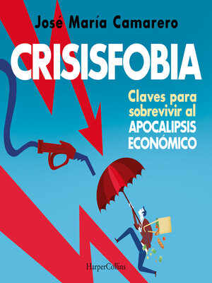 cover image of Crisisfobia. Claves para sobrevivir al apocalipsis económico